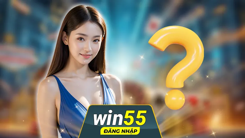 Tại sao nên chọn Win55?